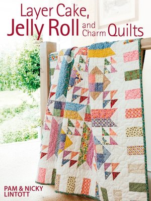 cover image of Layer Cake, Jelly Roll & Charm Quilts